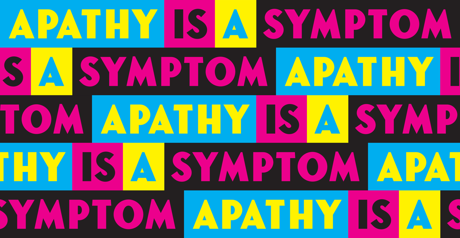 Apathy Is A Symptom