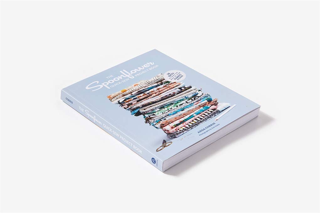 The Spoonflower Quick-sew Project Book: 34 DIYs to Make the Most of Your Fabric Stash