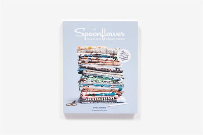 The Spoonflower Quick-sew Project Book: 34 DIYs to Make the Most of Your Fabric Stash